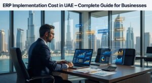 ERP Implementation Cost in UAE – Complete Guide for Businesses