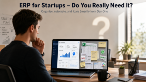 ERP for Startups – Do You Really Need It?
